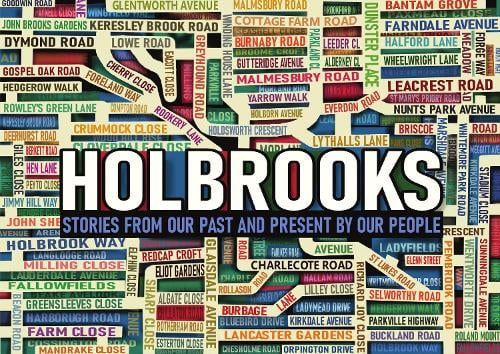 An image in the form of a map with the words HOLBROOKS in the middle, with  stories from our past and present by our people underdneath. The "map" includes the names of road in Holbrooks.